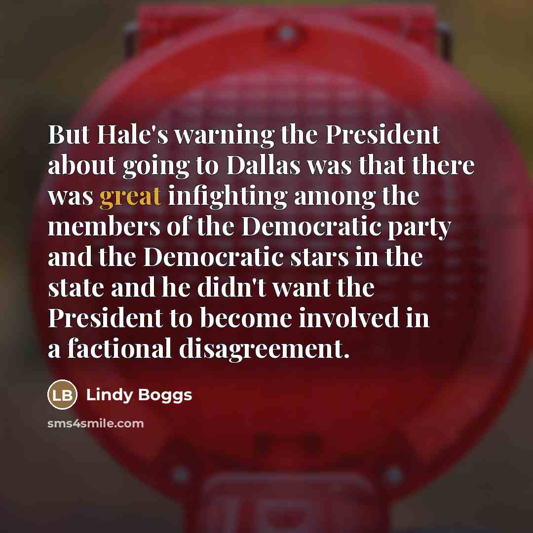 “But Hale's warning the President about going to Dallas was…” quote by Lindy Boggs