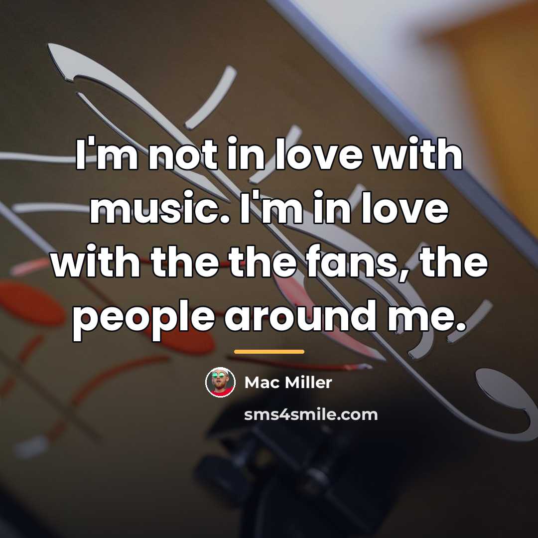 “I'm not in love with music. I'm in love with…” quote by Mac Miller
