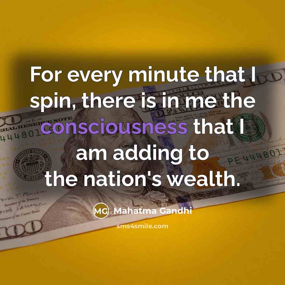 “For every minute that I spin, there is in me…” quote by Mahatma Gandhi