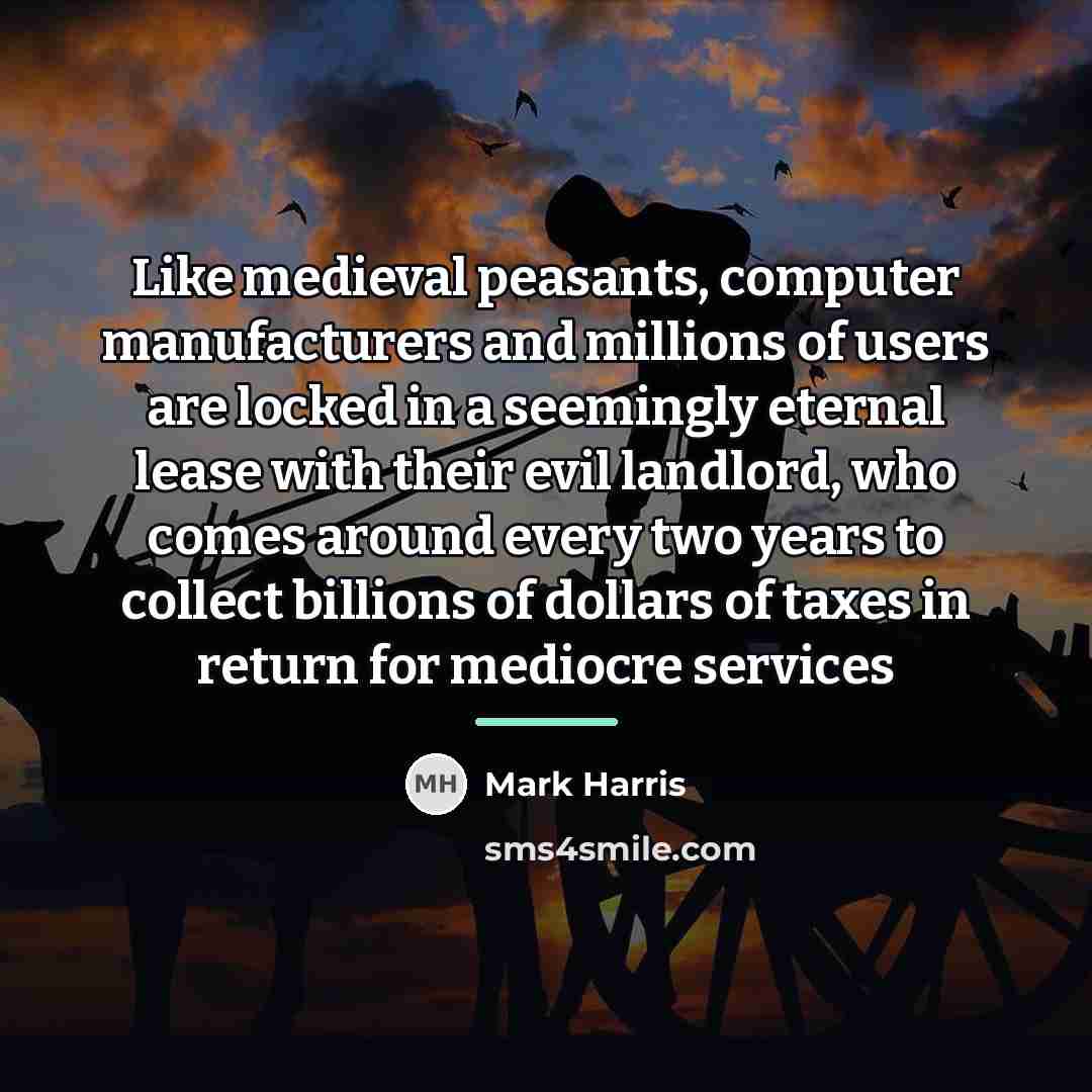 “Like medieval peasants, computer manufacturers and millions of users are…” quote by Mark Harris