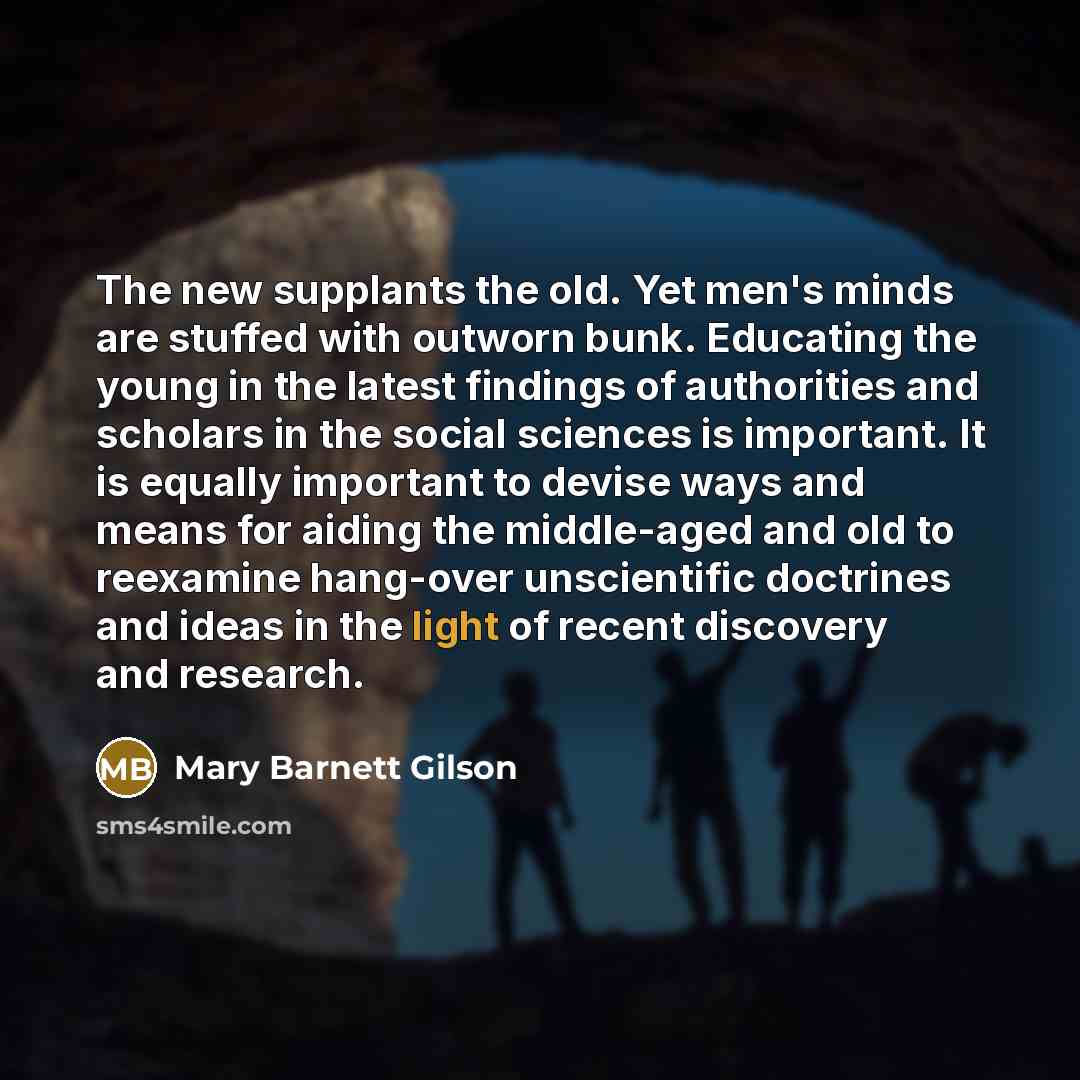 “The new supplants the old. Yet men's minds are stuffed…” quote by Mary Barnett Gilson