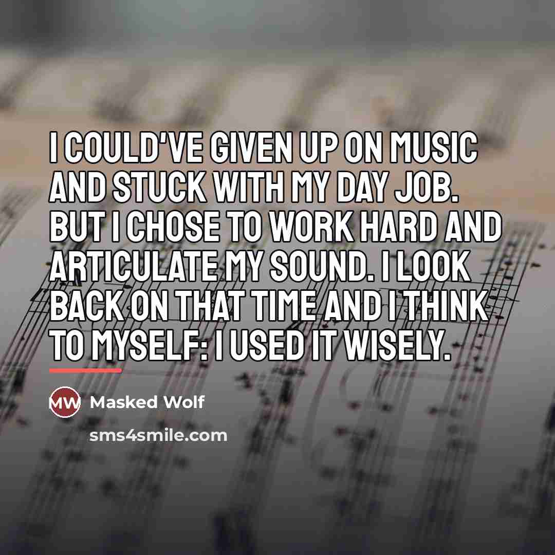 “I could've given up on music and stuck with my…” quote by Masked Wolf