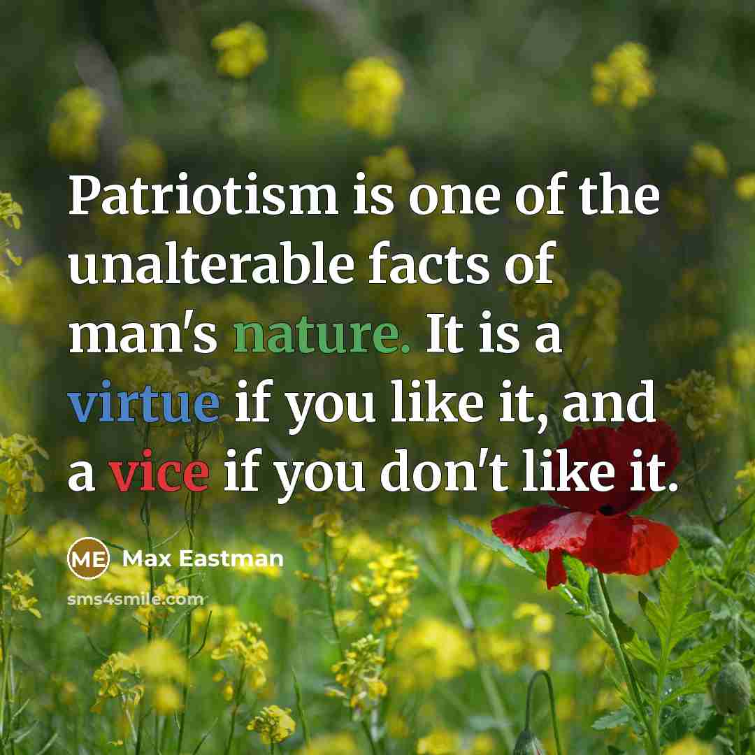 “Patriotism is one of the unalterable facts of man's nature.…” quote by Max Eastman