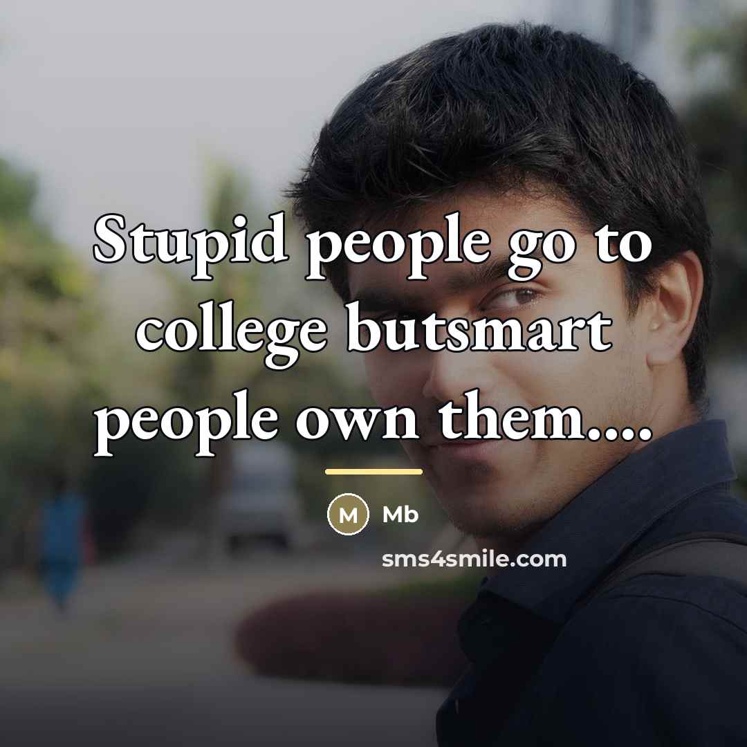 “Stupid people go to college butsmart people own them....…” quote by Mb