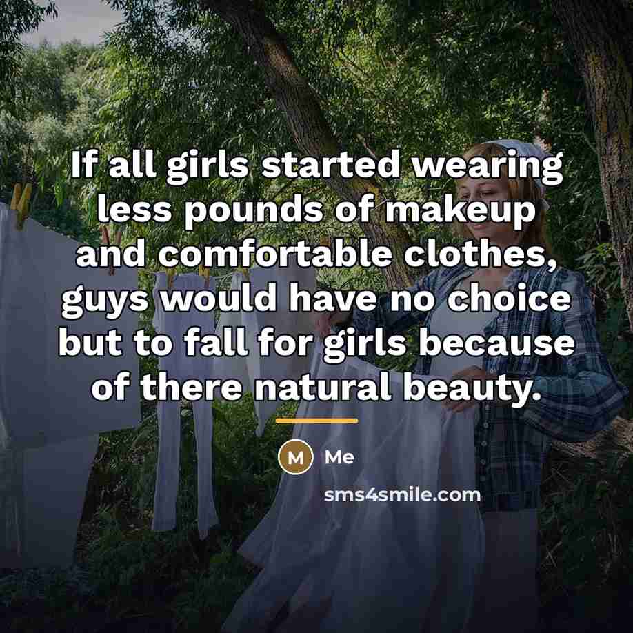 “If all girls started wearing less pounds of makeup and…” quote by Me