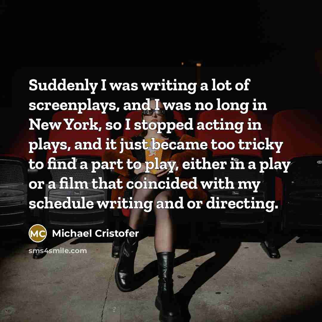 “Suddenly I was writing a lot of screenplays, and I…” quote by Michael Cristofer