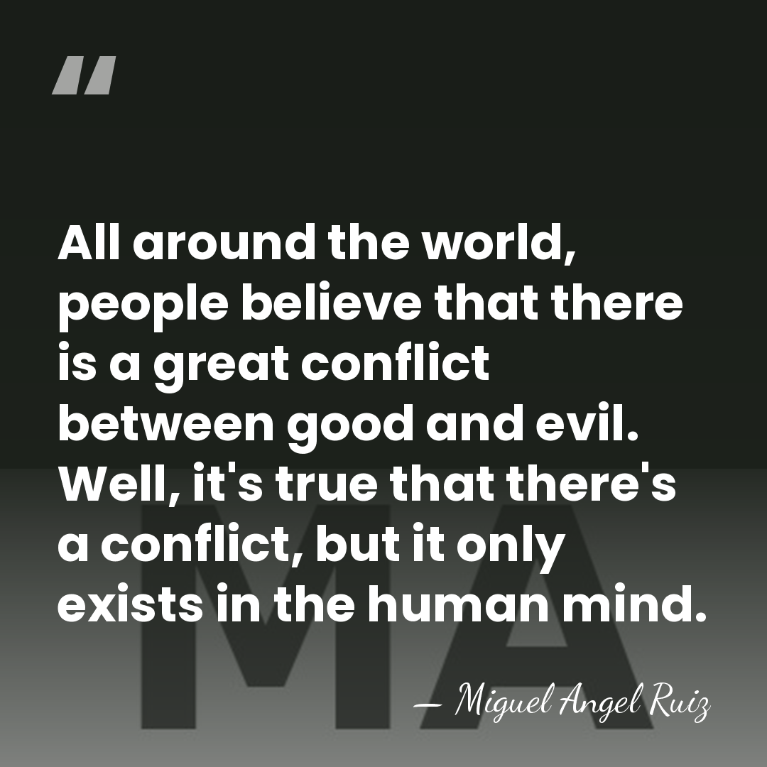 All around the world, people believe that there is a great conflict&hellip; - Miguel Angel Ruiz