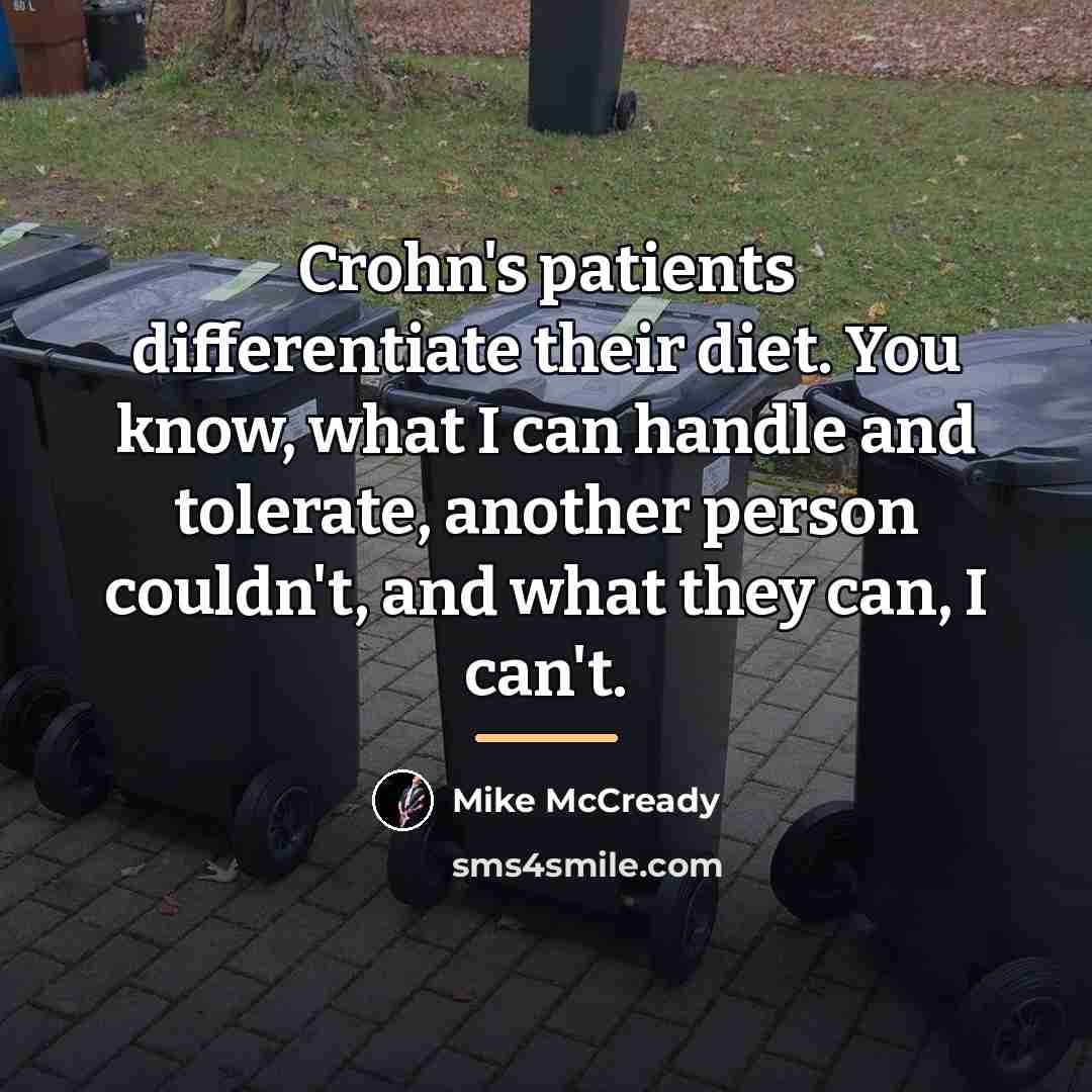 “Crohn's patients differentiate their diet. You know, what I can…” quote by Mike McCready