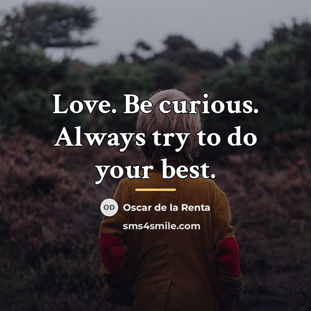 “Love. Be curious. Always try to do your best.…” quote by Oscar de la Renta