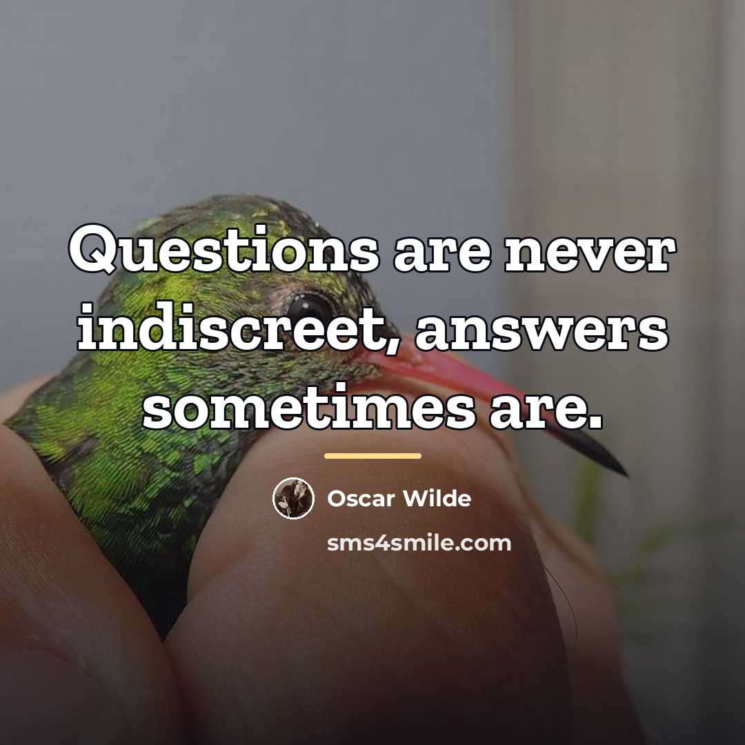 “Questions are never indiscreet, answers sometimes are.…” quote by Oscar Wilde