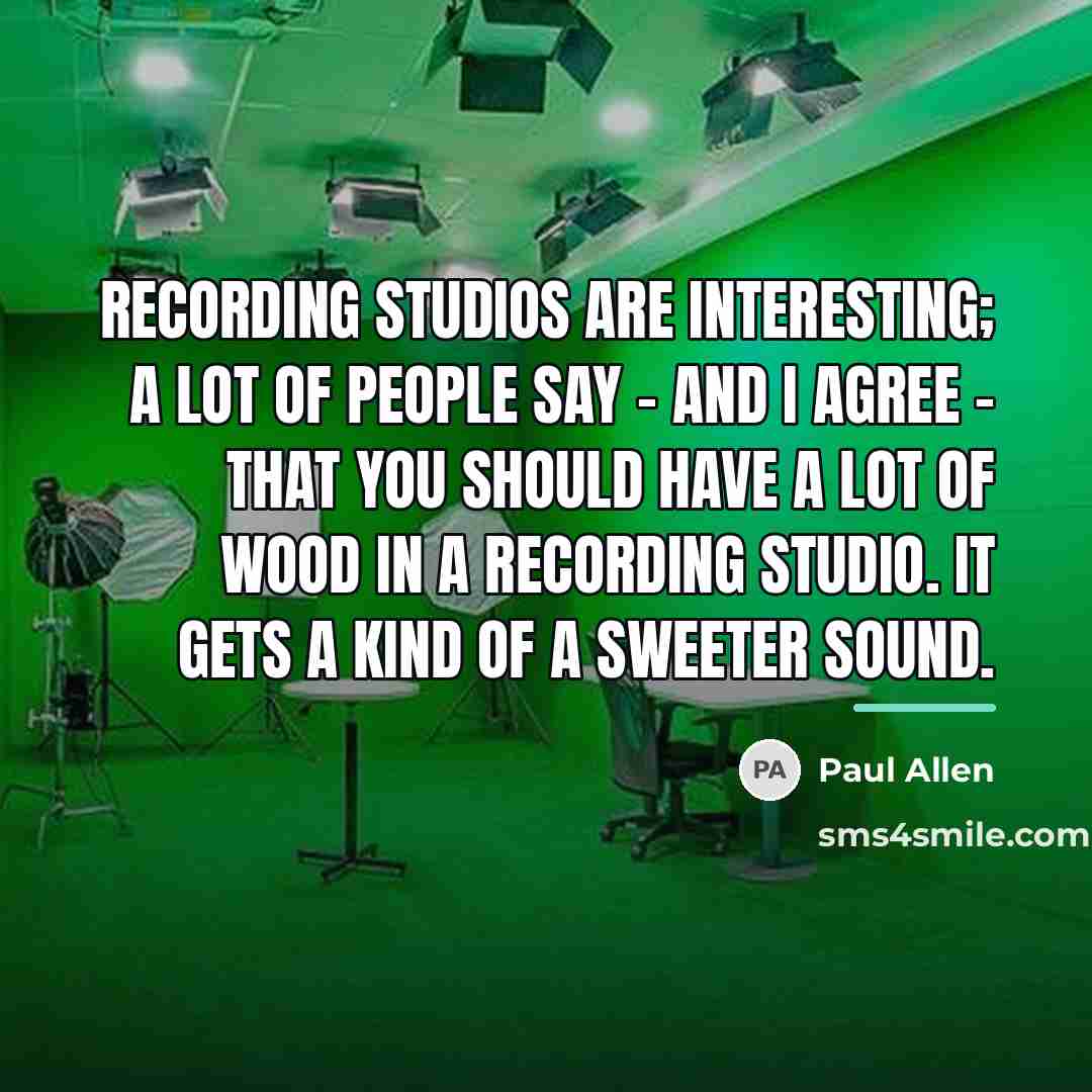 “Recording studios are interesting; a lot of people say -…” quote by Paul Allen