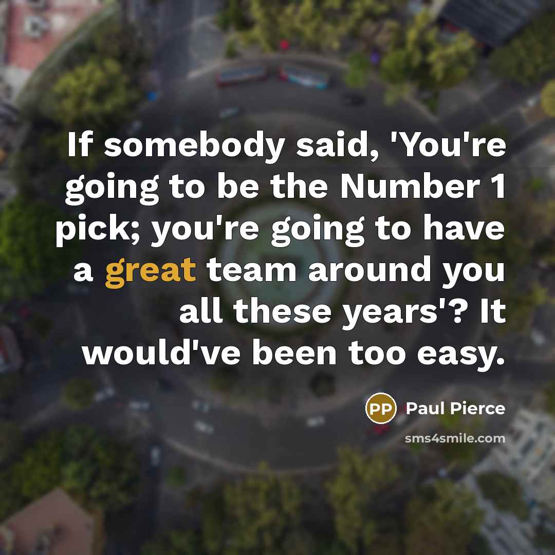 “If somebody said, 'You're going to be the Number 1…” quote by Paul Pierce