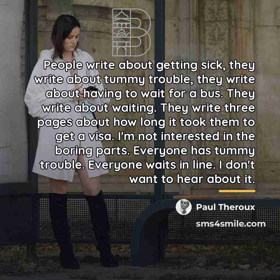 “People write about getting sick, they write about tummy trouble,…” quote by Paul Theroux
