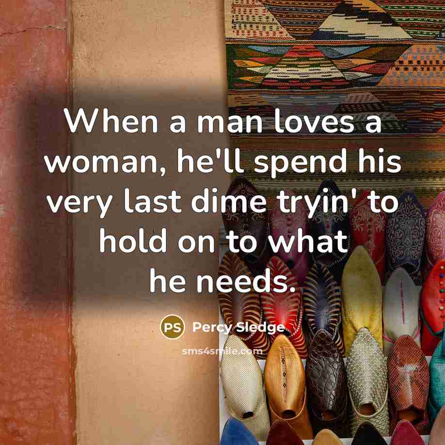 “When a man loves a woman, he'll spend his very…” quote by Percy Sledge