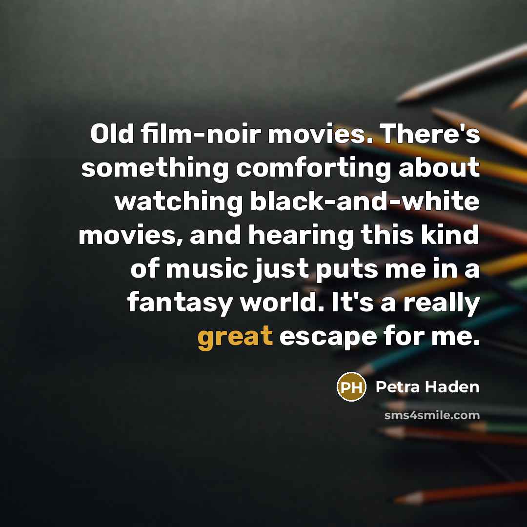 “Old film-noir movies. There's something comforting about watching black-and-white movies,…” quote by Petra Haden