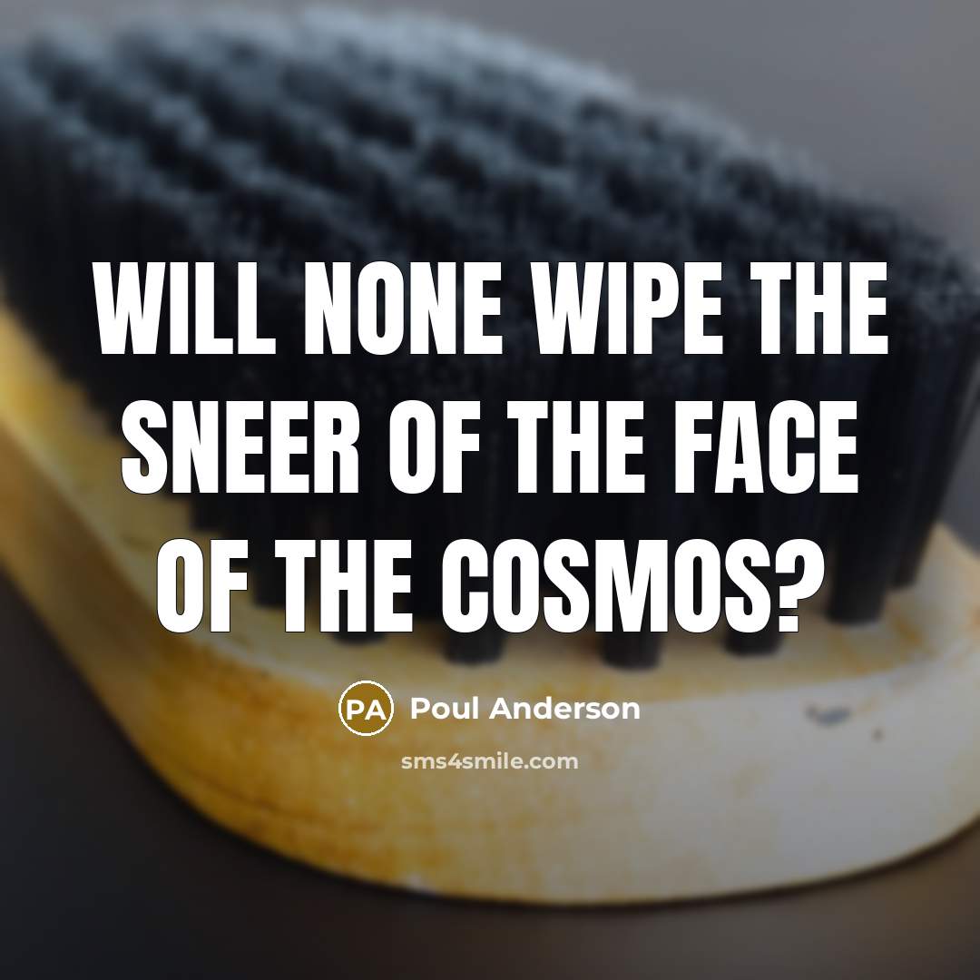 “Will none wipe the sneer of the face of the…” quote by Poul Anderson