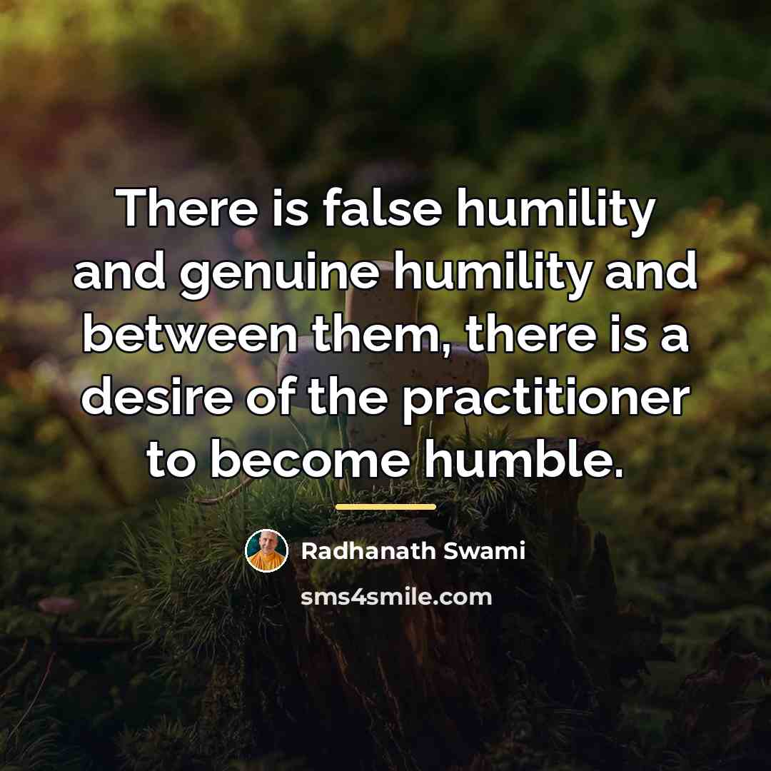 “There is false humility and genuine humility and between them,…” quote by Radhanath Swami