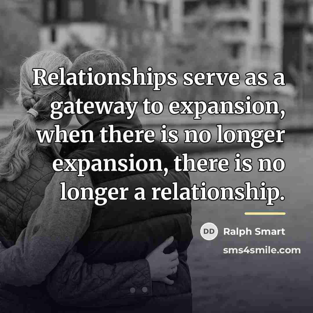 “Relationships serve as a gateway to expansion, when there is…” quote by Ralph Smart