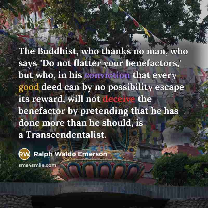 “The Buddhist, who thanks no man, who says "Do not…” quote by Ralph Waldo Emerson