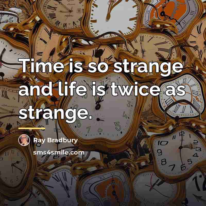 “Time is so strange and life is twice as strange.…” quote by Ray Bradbury