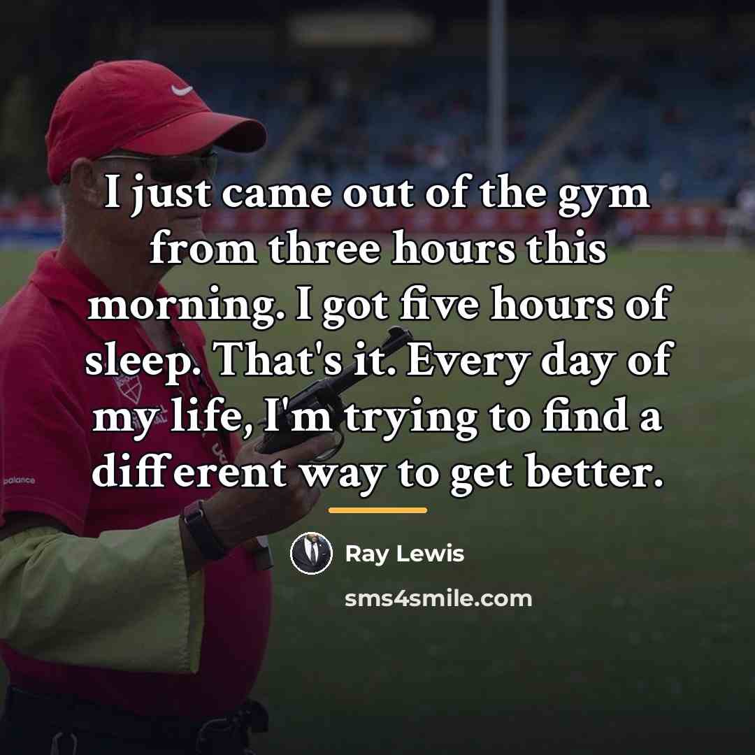 “I just came out of the gym from three hours…” quote by Ray Lewis