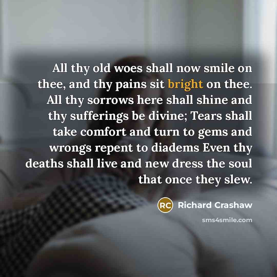 “All thy old woes shall now smile on thee, and…” quote by Richard Crashaw