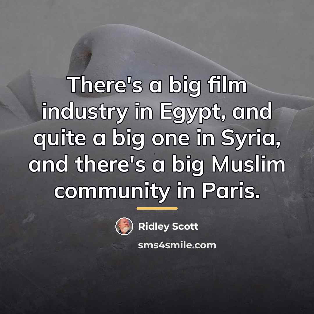 “There's a big film industry in Egypt, and quite a…” quote by Ridley Scott