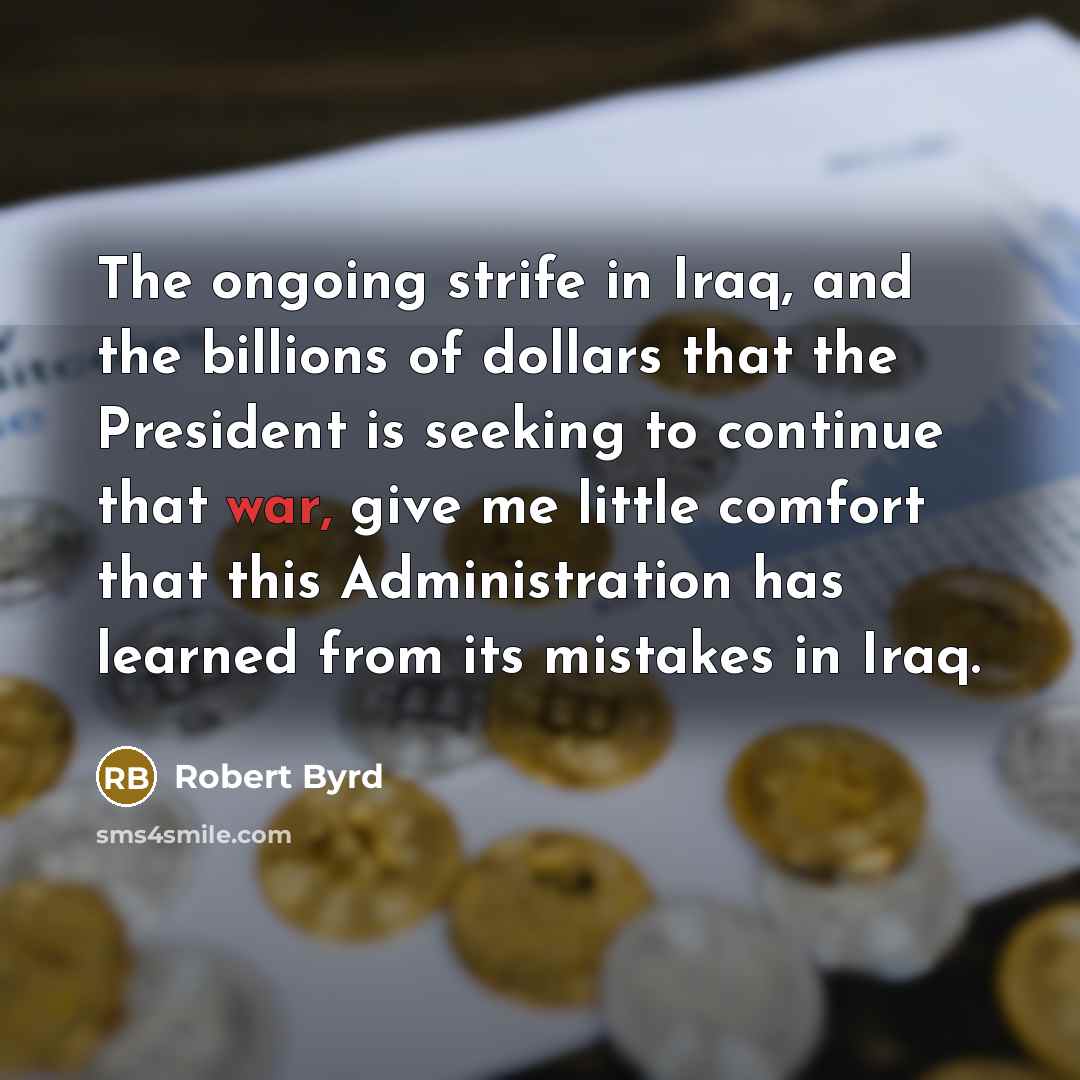 “The ongoing strife in Iraq, and the billions of dollars…” quote by Robert Byrd
