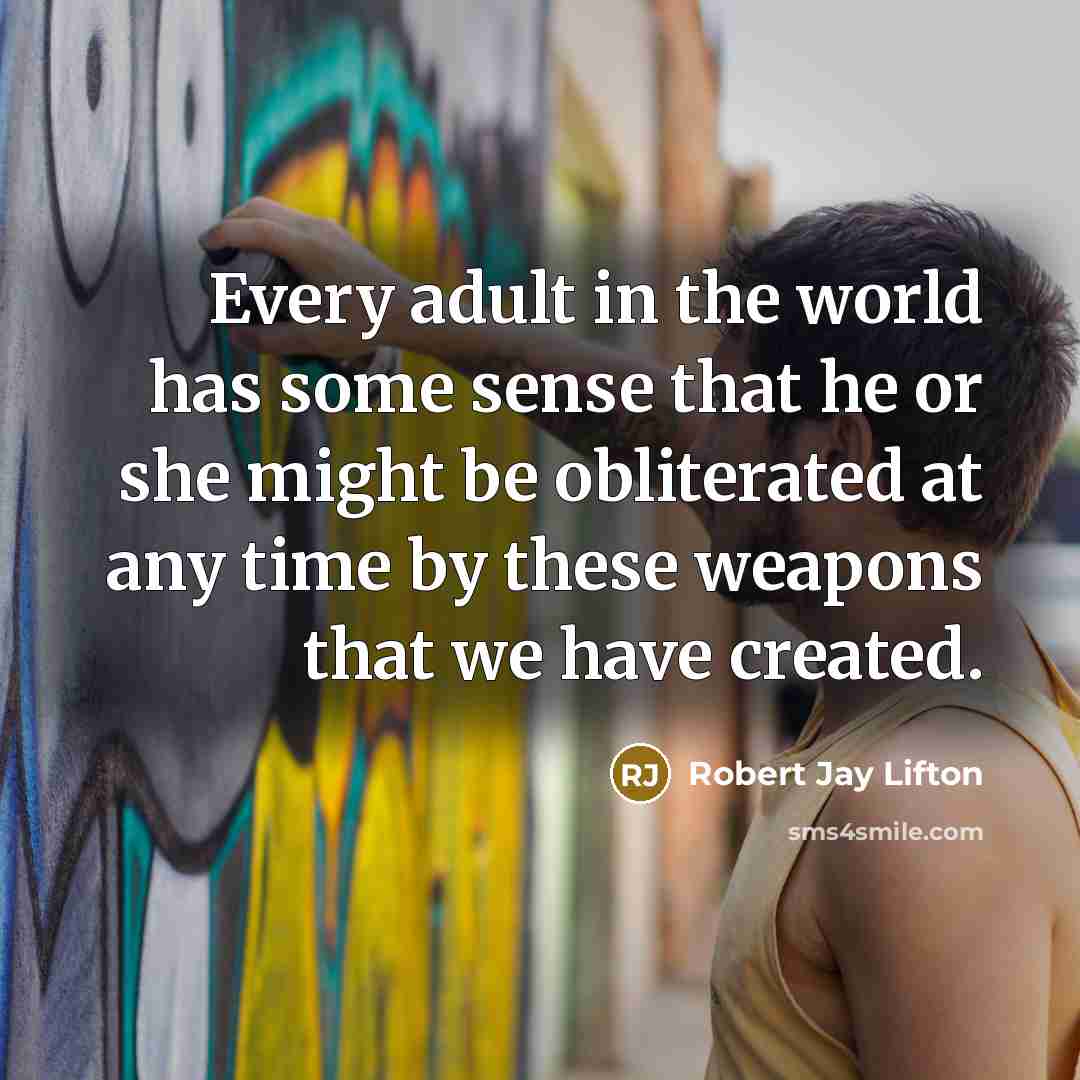 “Every adult in the world has some sense that he…” quote by Robert Jay Lifton