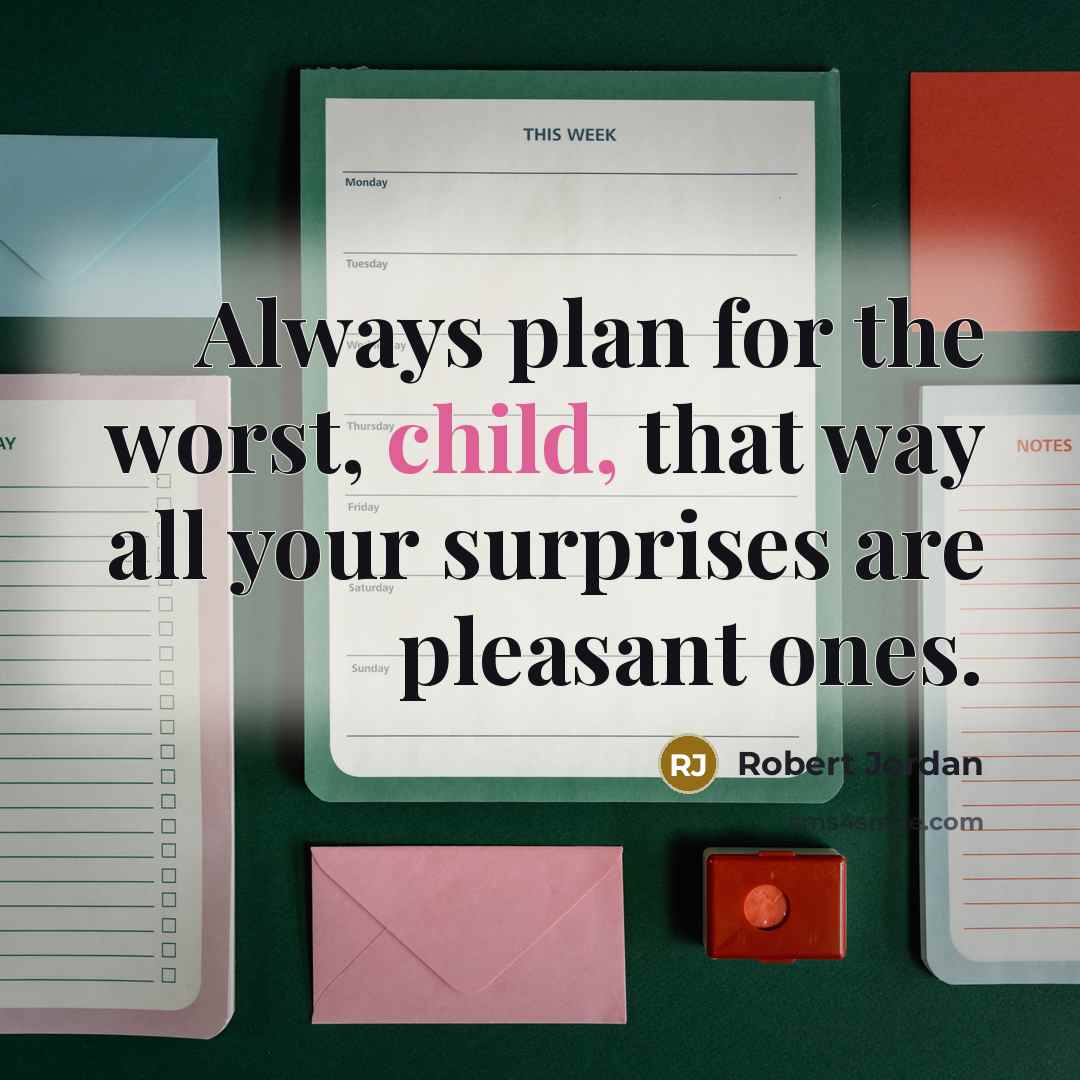 “Always plan for the worst, child, that way all your…” quote by Robert Jordan