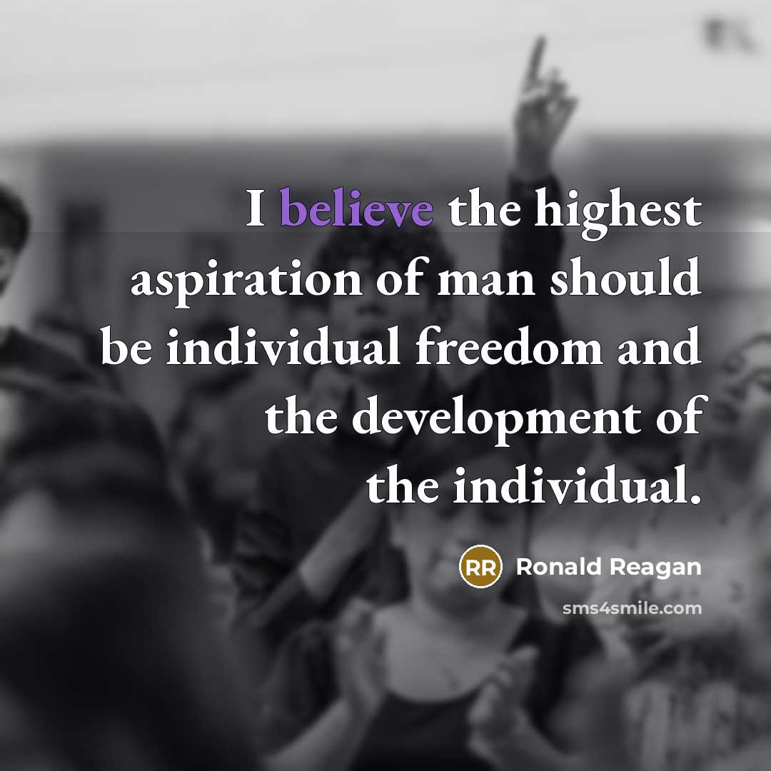 “I believe the highest aspiration of man should be individual…” quote by Ronald Reagan