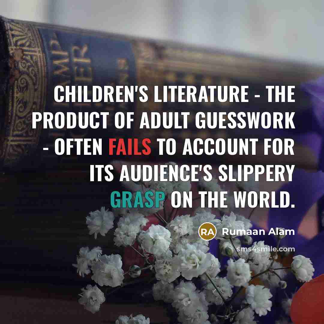 “Children's literature - the product of adult guesswork - often…” quote by Rumaan Alam