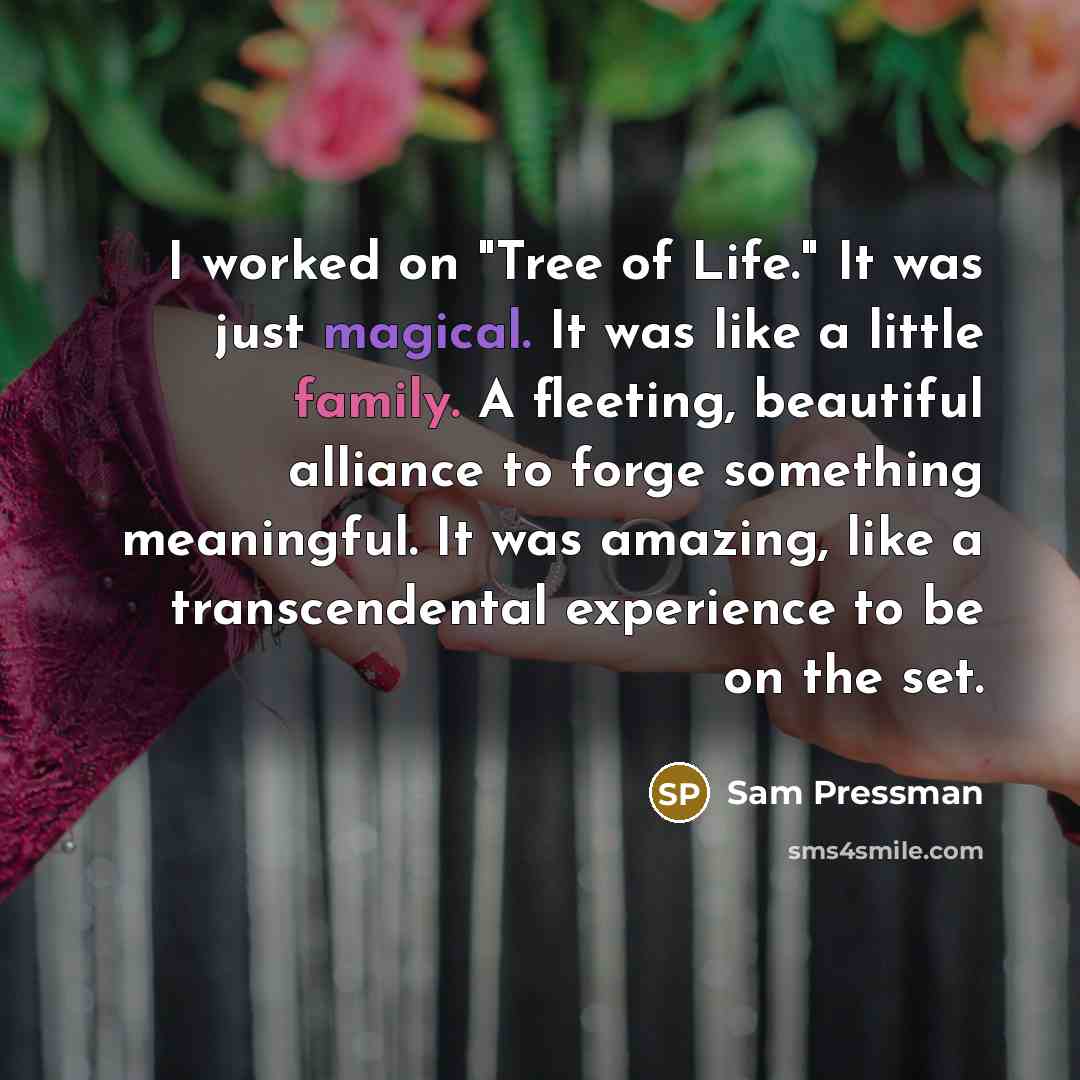 “I worked on "Tree of Life." It was just magical.…” quote by Sam Pressman