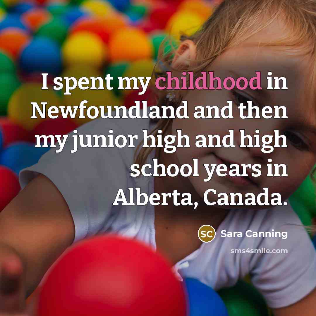 “I spent my childhood in Newfoundland and then my junior…” quote by Sara Canning