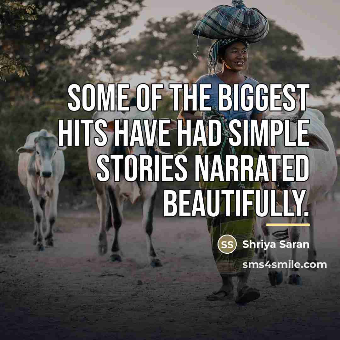 “Some of the biggest hits have had simple stories narrated…” quote by Shriya Saran