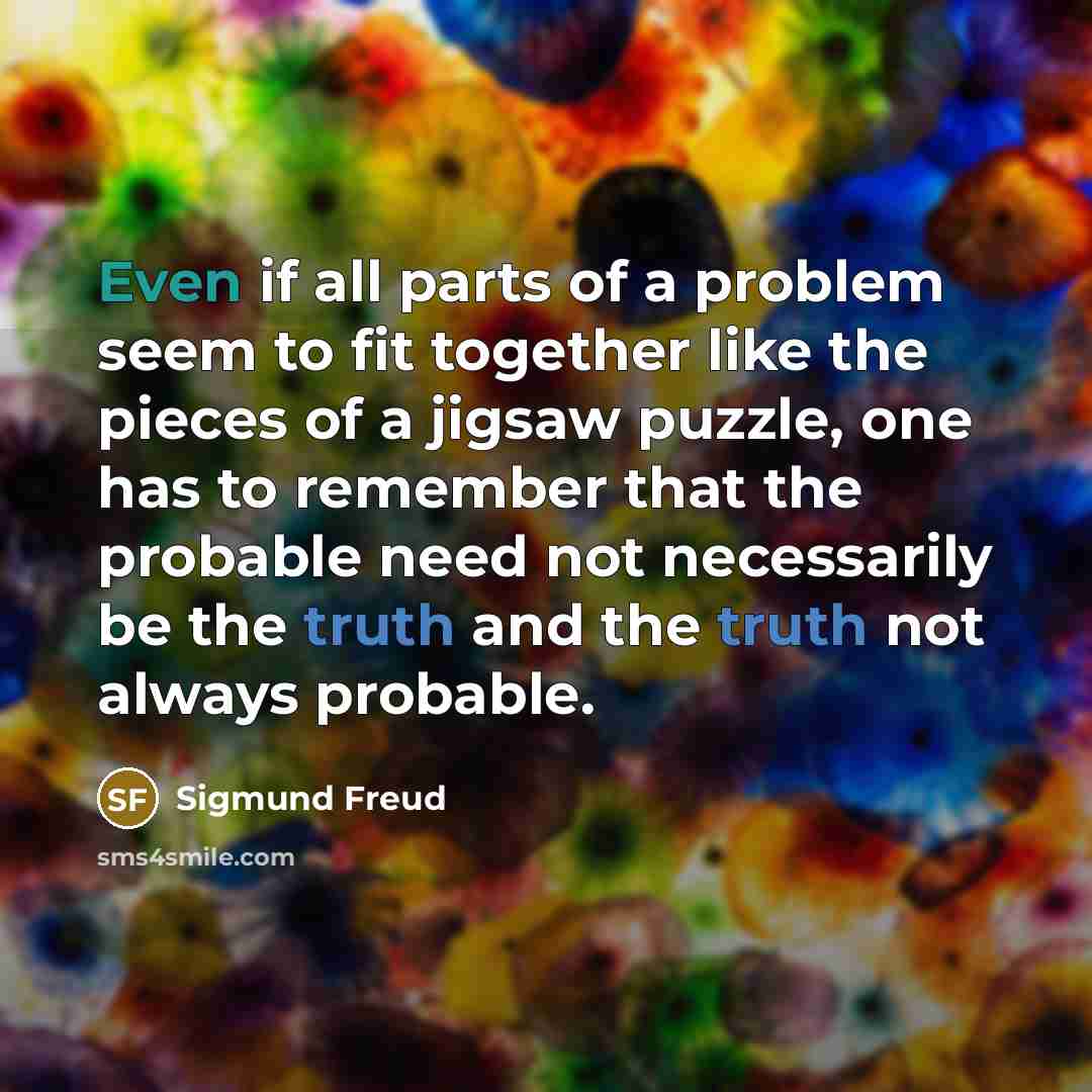 “Even if all parts of a problem seem to fit…” quote by Sigmund Freud