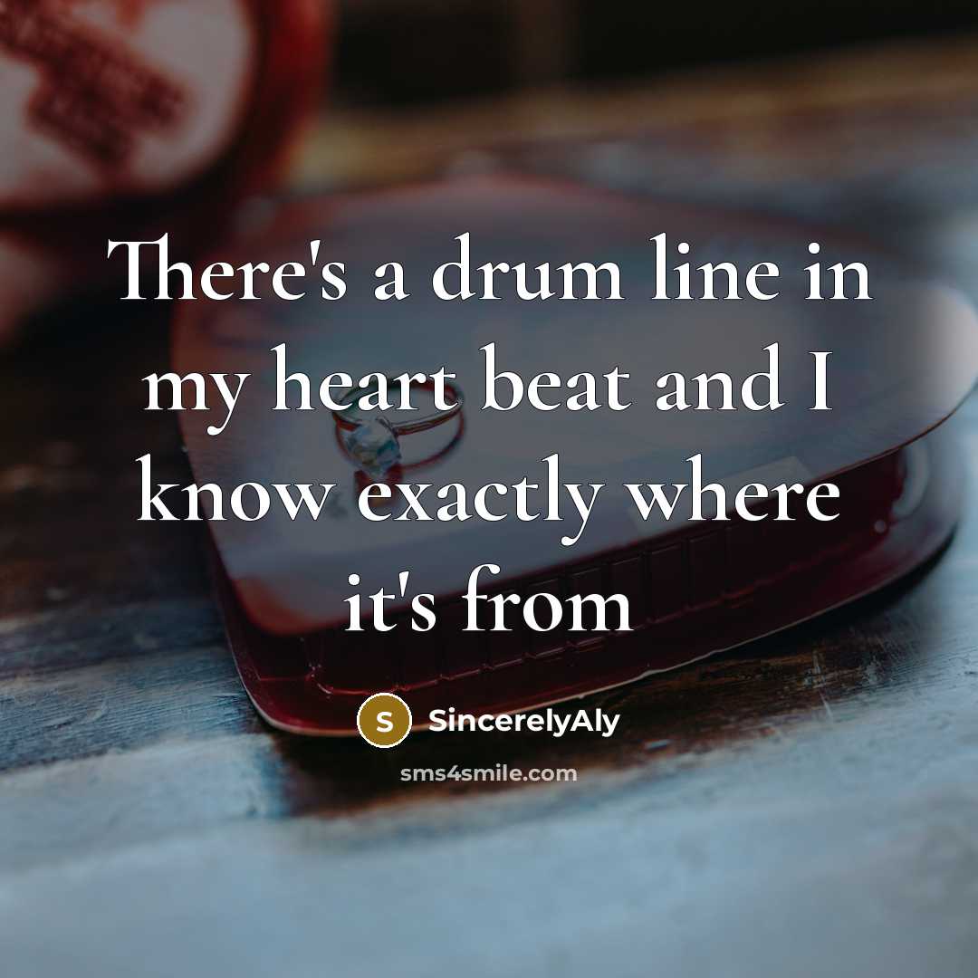 “There's a drum line in my heart beat and I…” quote by SincerelyAly