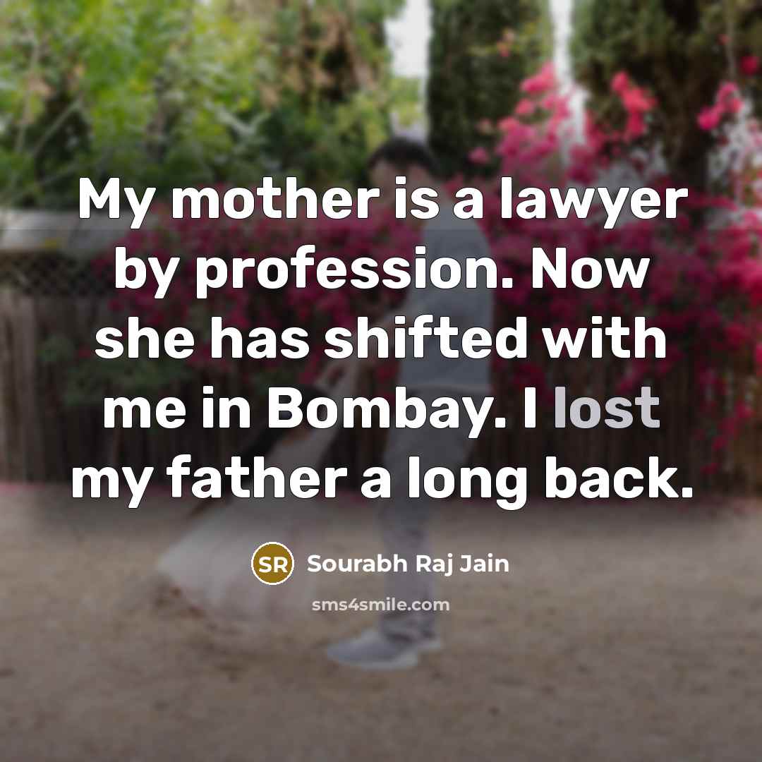 “My mother is a lawyer by profession. Now she has…” quote by Sourabh Raj Jain