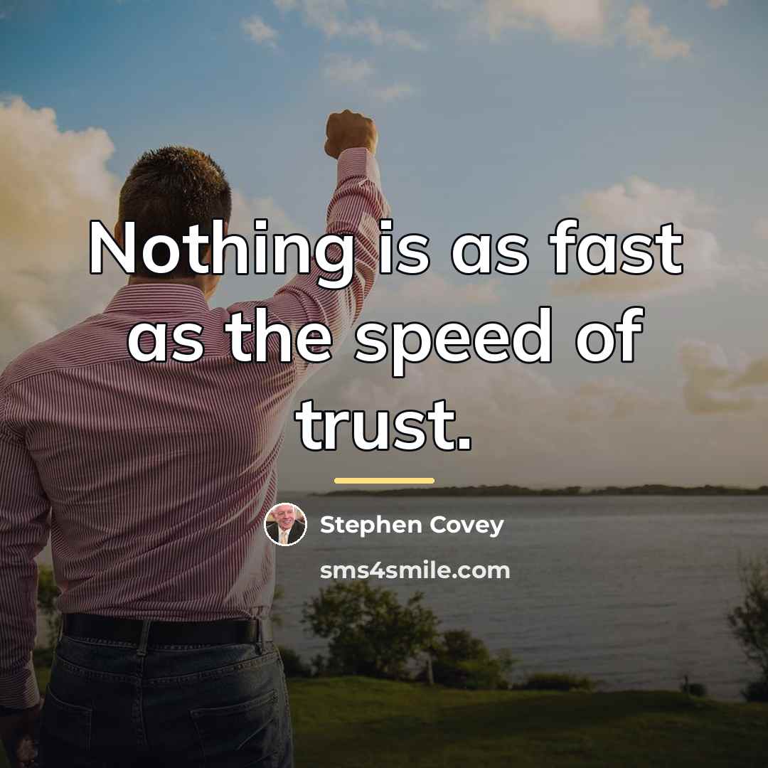 “Nothing is as fast as the speed of trust.…” quote by Stephen Covey