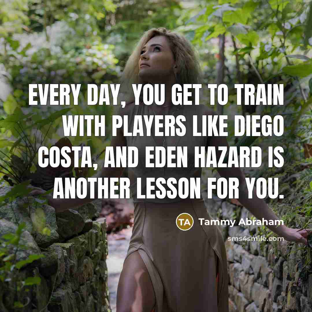 “Every day, you get to train with players like Diego…” quote by Tammy Abraham
