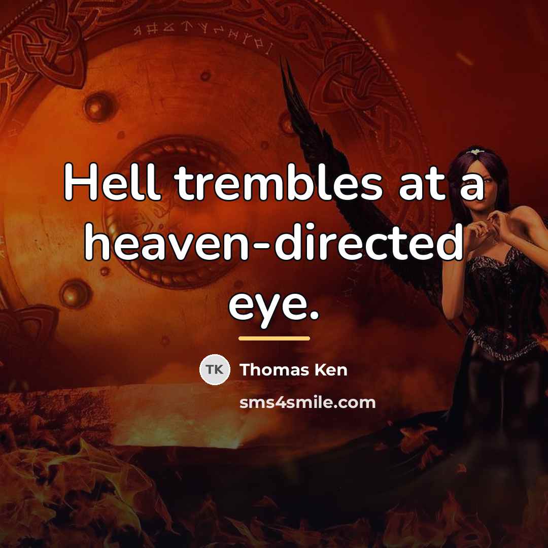 “Hell trembles at a heaven-directed eye.…” quote by Thomas Ken