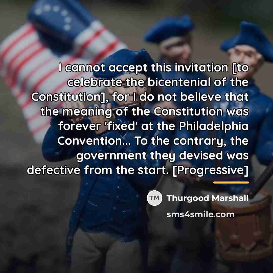 “I cannot accept this invitation [to celebrate the bicentenial of…” quote by Thurgood Marshall