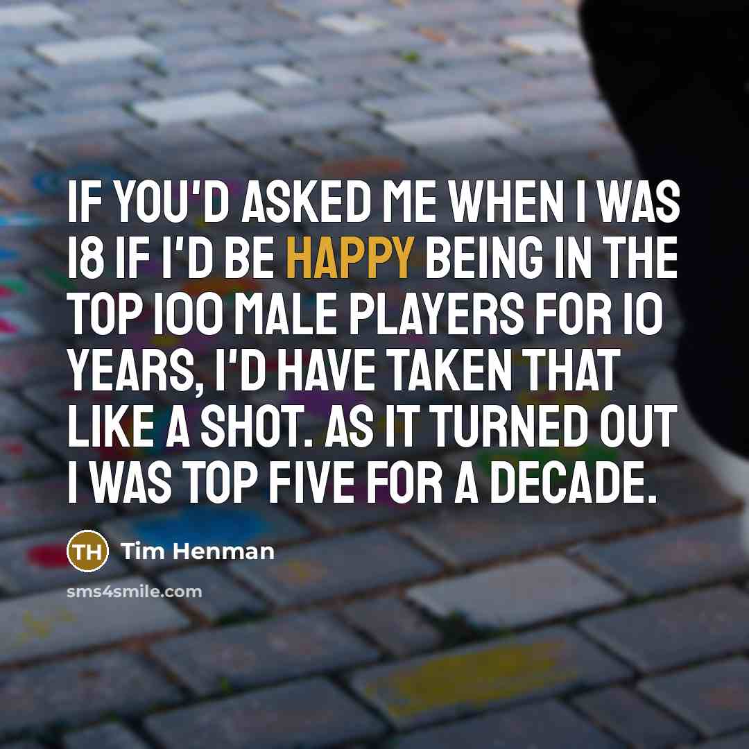 “If you'd asked me when I was 18 if I'd…” quote by Tim Henman