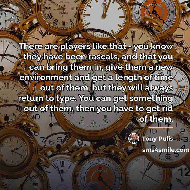 “There are players like that - you know they have…” quote by Tony Pulis