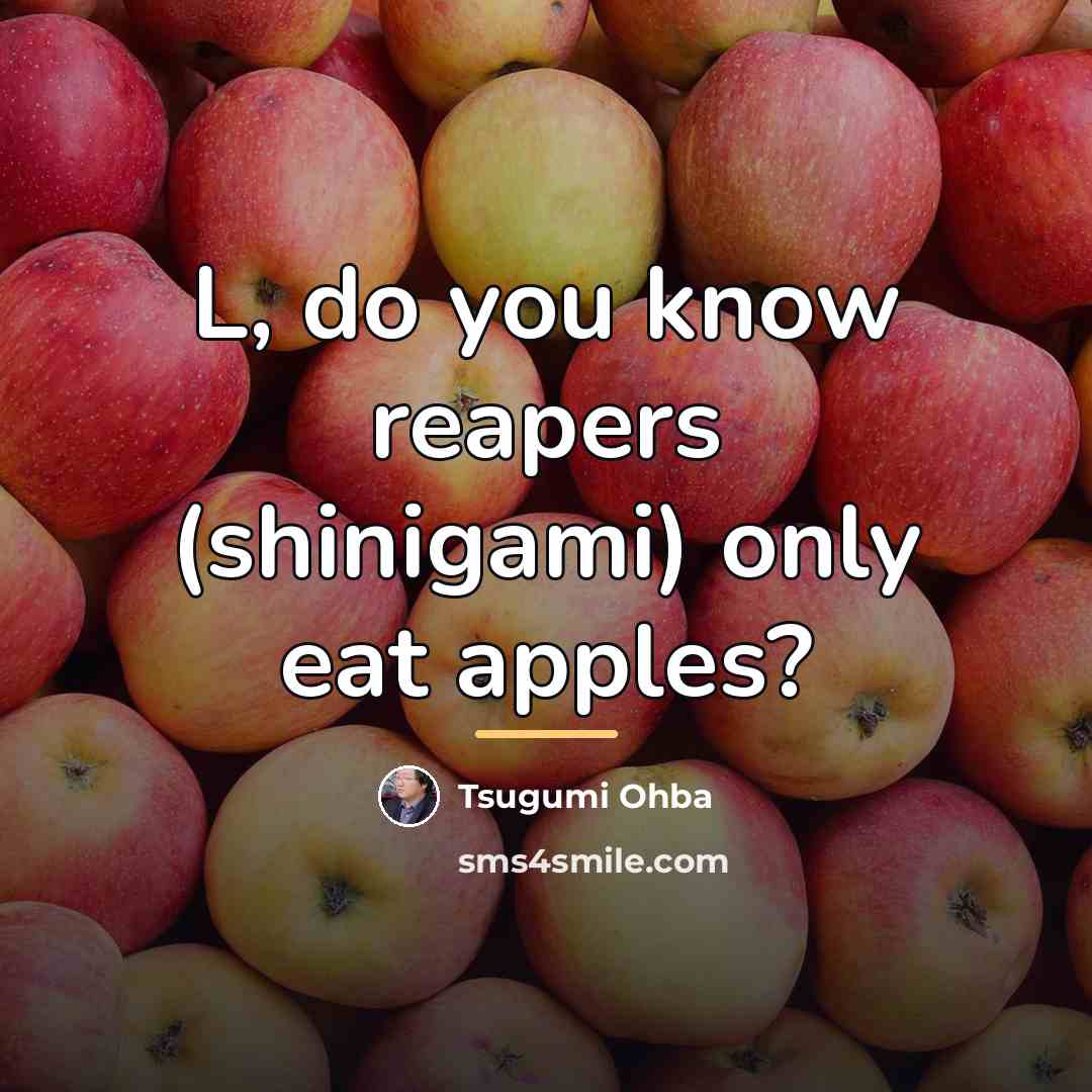 “L, do you know reapers (shinigami) only eat apples?…” quote by Tsugumi Ohba