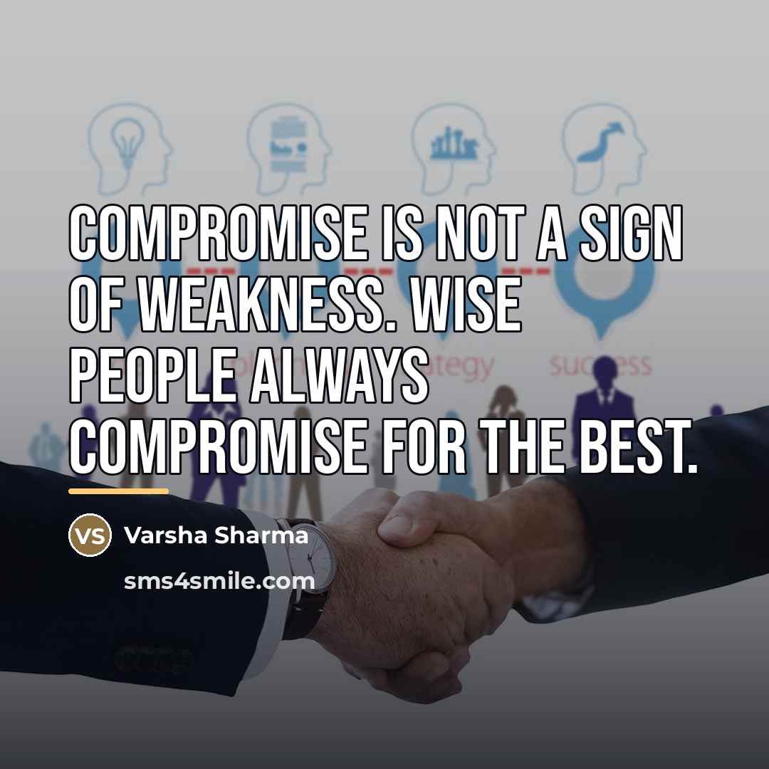 “Compromise is not a sign of weakness. Wise people always…” quote by Varsha Sharma
