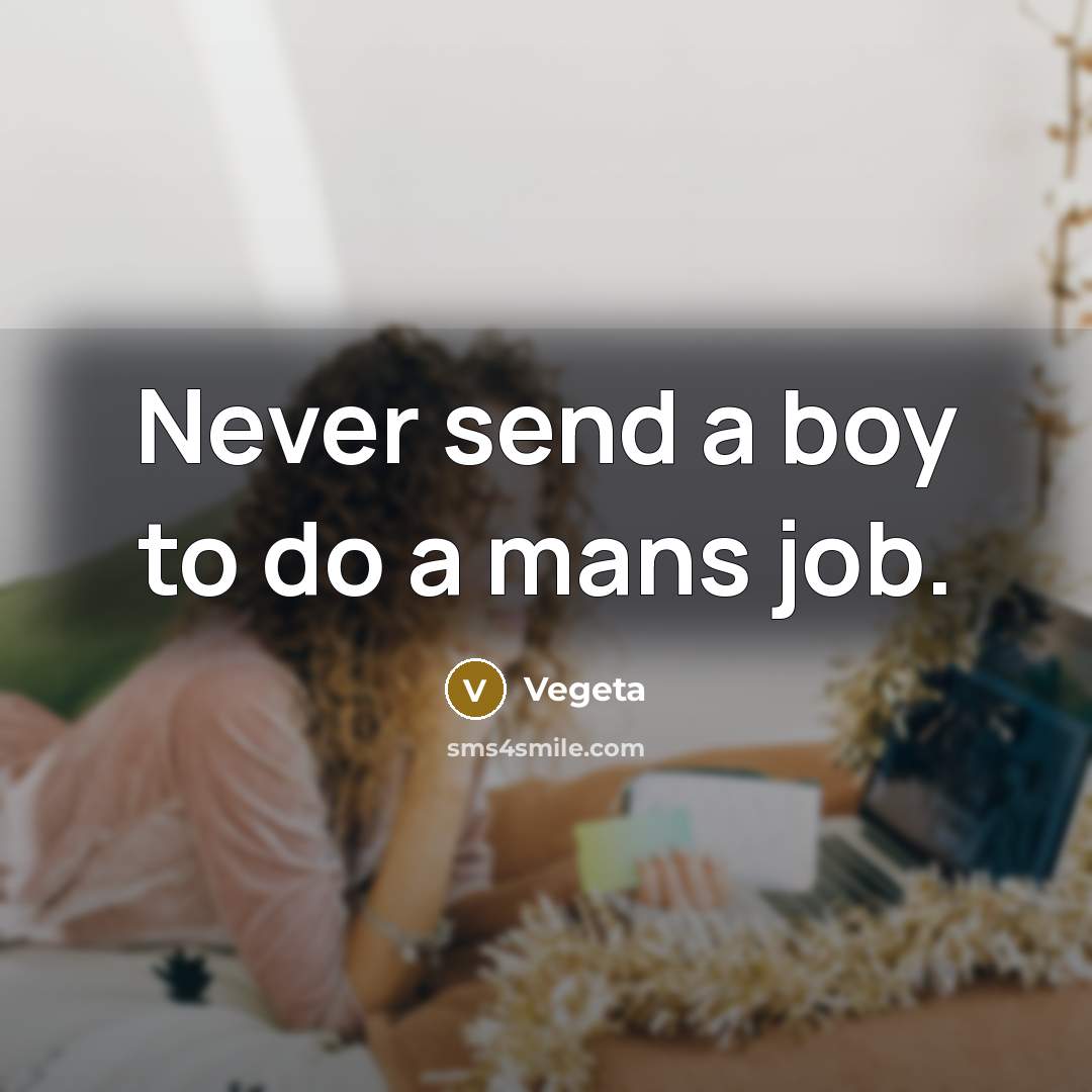 “Never send a boy to do a mans job.…” quote by Vegeta