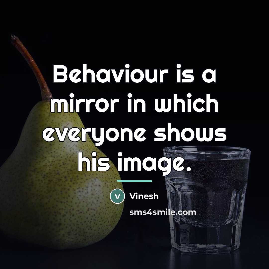 “Behaviour is a mirror in which everyone shows his image.…” quote by Vinesh