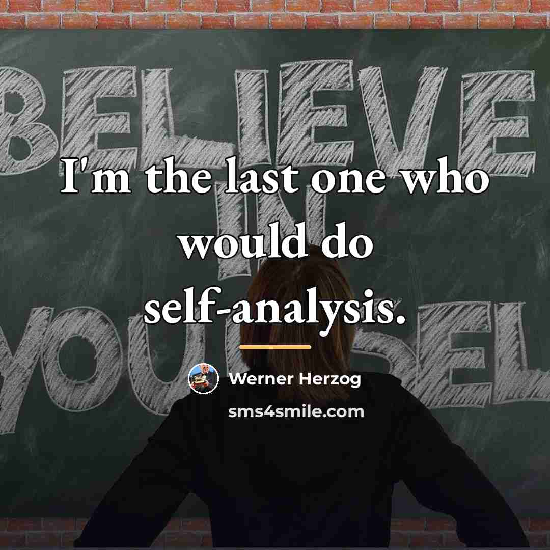 “I'm the last one who would do self-analysis.…” quote by Werner Herzog