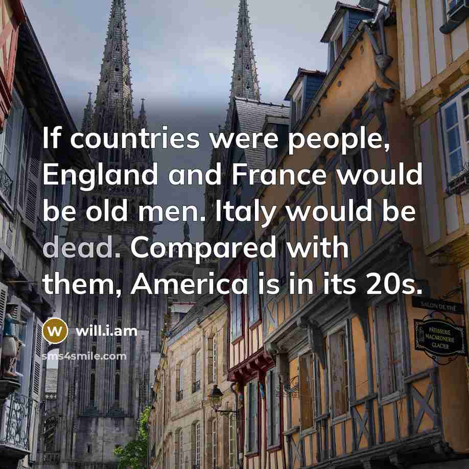 “If countries were people, England and France would be old…” quote by will.i.am